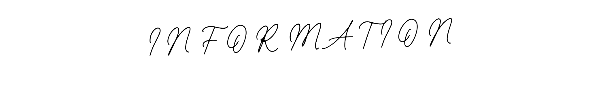 How to make I N F O R M A T I O N name signature. Use Bearetta-2O07w style for creating short signs online. This is the latest handwritten sign. I N F O R M A T I O N signature style 12 images and pictures png