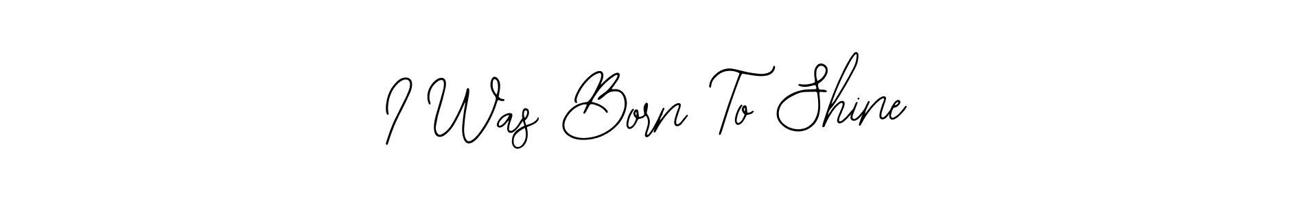 Create a beautiful signature design for name I Was Born To Shine. With this signature (Bearetta-2O07w) fonts, you can make a handwritten signature for free. I Was Born To Shine signature style 12 images and pictures png