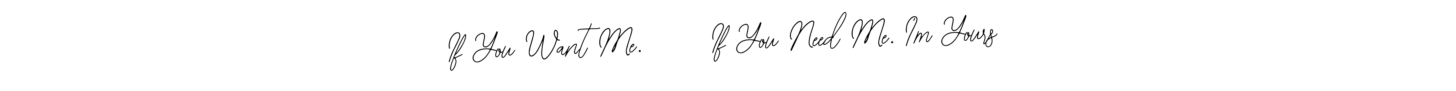 How to Draw If You Want Me.      If You Need Me. I’m Yours signature style? Bearetta-2O07w is a latest design signature styles for name If You Want Me.      If You Need Me. I’m Yours. If You Want Me.      If You Need Me. I’m Yours signature style 12 images and pictures png