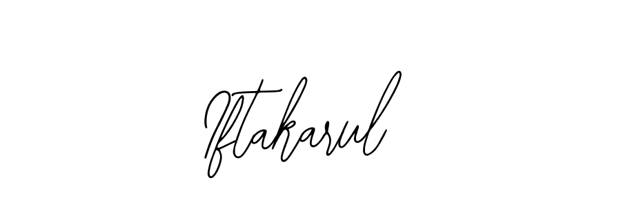 You should practise on your own different ways (Bearetta-2O07w) to write your name (Iftakarul) in signature. don't let someone else do it for you. Iftakarul signature style 12 images and pictures png