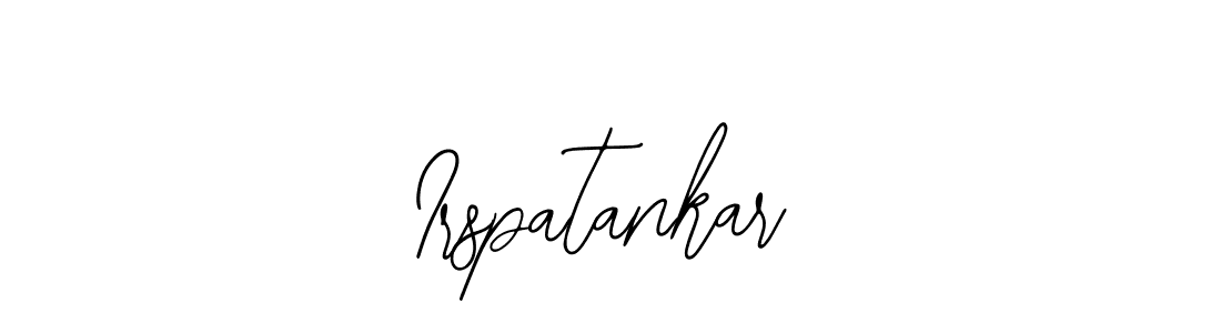 You should practise on your own different ways (Bearetta-2O07w) to write your name (Irspatankar) in signature. don't let someone else do it for you. Irspatankar signature style 12 images and pictures png