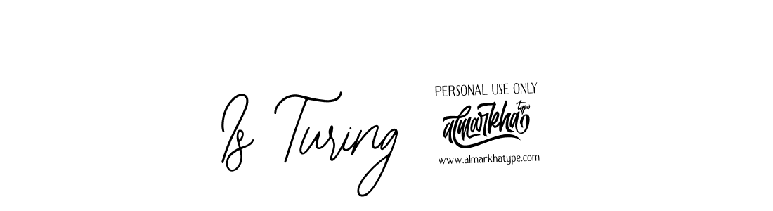 How to make Is Turing 2 name signature. Use Bearetta-2O07w style for creating short signs online. This is the latest handwritten sign. Is Turing 2 signature style 12 images and pictures png