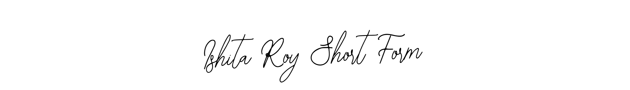 Use a signature maker to create a handwritten signature online. With this signature software, you can design (Bearetta-2O07w) your own signature for name Ishita Roy Short Form. Ishita Roy Short Form signature style 12 images and pictures png