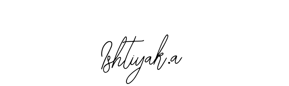 Make a beautiful signature design for name Ishtiyak.a. With this signature (Bearetta-2O07w) style, you can create a handwritten signature for free. Ishtiyak.a signature style 12 images and pictures png