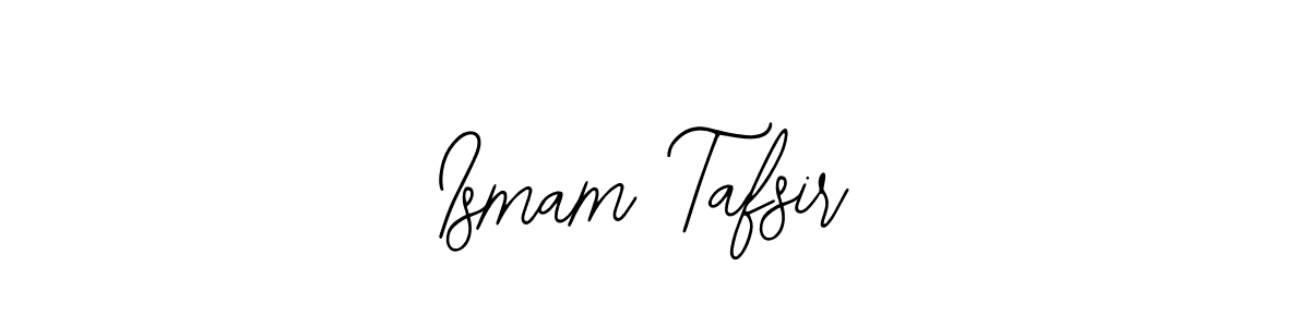 Design your own signature with our free online signature maker. With this signature software, you can create a handwritten (Bearetta-2O07w) signature for name Ismam Tafsir. Ismam Tafsir signature style 12 images and pictures png