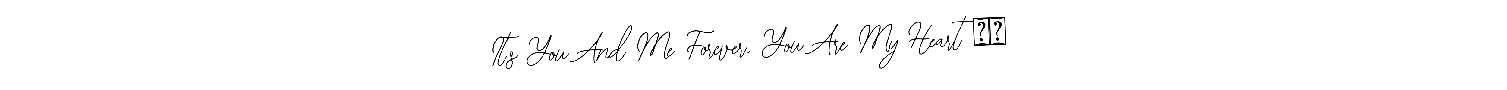 Also You can easily find your signature by using the search form. We will create It’s You And Me Forever, You Are My Heart ❤️ name handwritten signature images for you free of cost using Bearetta-2O07w sign style. It’s You And Me Forever, You Are My Heart ❤️ signature style 12 images and pictures png