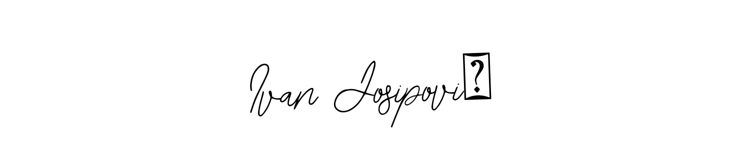 You should practise on your own different ways (Bearetta-2O07w) to write your name (Ivan Josipović) in signature. don't let someone else do it for you. Ivan Josipović signature style 12 images and pictures png