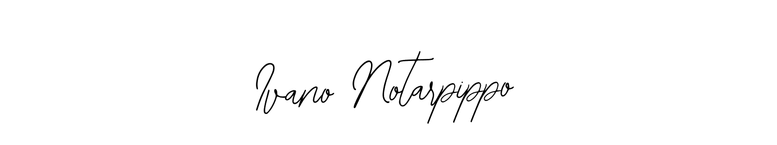 Similarly Bearetta-2O07w is the best handwritten signature design. Signature creator online .You can use it as an online autograph creator for name Ivano Notarpippo. Ivano Notarpippo signature style 12 images and pictures png