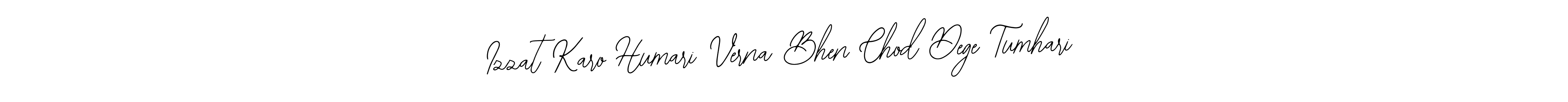 This is the best signature style for the Izzat Karo Humari Verna Bhen Chod Dege Tumhari name. Also you like these signature font (Bearetta-2O07w). Mix name signature. Izzat Karo Humari Verna Bhen Chod Dege Tumhari signature style 12 images and pictures png