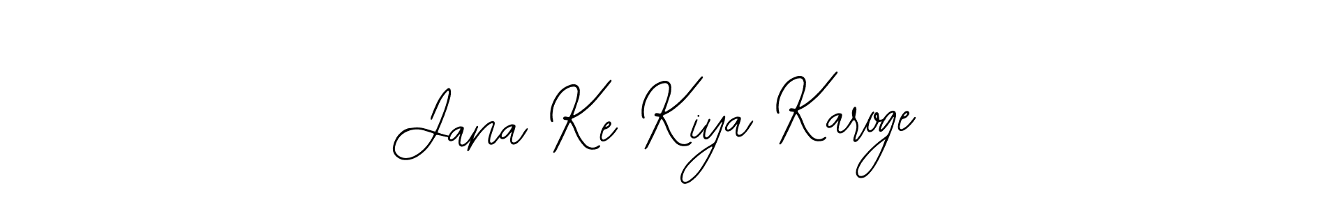 How to make Jana Ke Kiya Karoge name signature. Use Bearetta-2O07w style for creating short signs online. This is the latest handwritten sign. Jana Ke Kiya Karoge signature style 12 images and pictures png