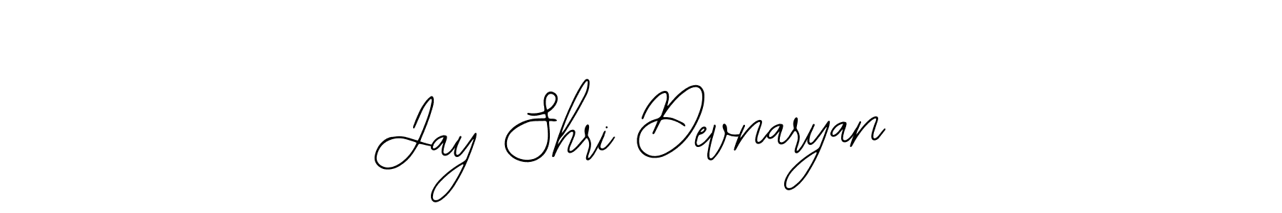 You should practise on your own different ways (Bearetta-2O07w) to write your name (Jay Shri Devnaryan) in signature. don't let someone else do it for you. Jay Shri Devnaryan signature style 12 images and pictures png