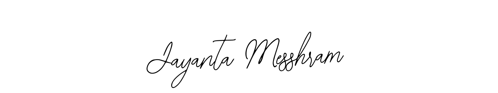 You should practise on your own different ways (Bearetta-2O07w) to write your name (Jayanta Messhram) in signature. don't let someone else do it for you. Jayanta Messhram signature style 12 images and pictures png
