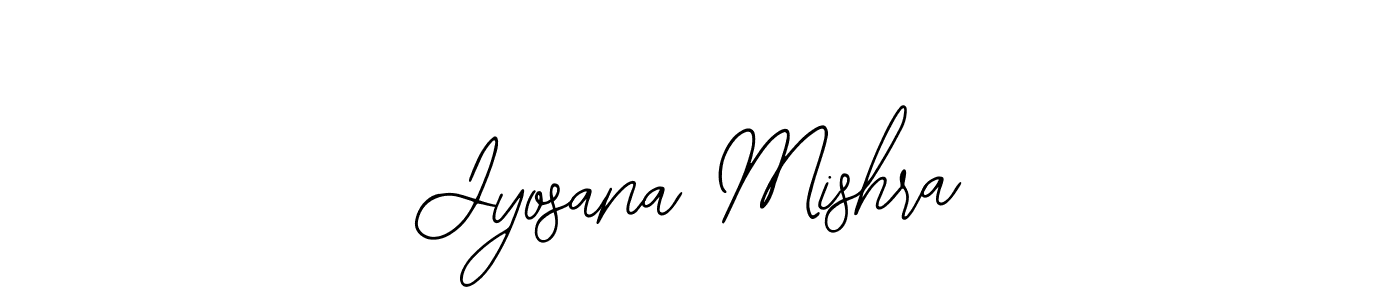 You should practise on your own different ways (Bearetta-2O07w) to write your name (Jyosana Mishra) in signature. don't let someone else do it for you. Jyosana Mishra signature style 12 images and pictures png