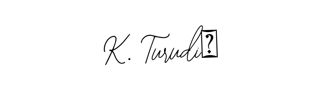 How to make K. Turudić name signature. Use Bearetta-2O07w style for creating short signs online. This is the latest handwritten sign. K. Turudić signature style 12 images and pictures png