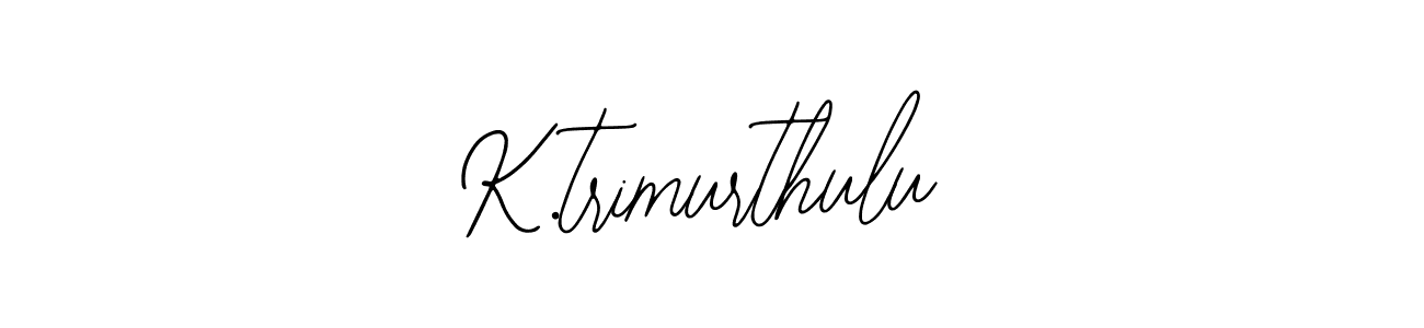 Also You can easily find your signature by using the search form. We will create K.trimurthulu name handwritten signature images for you free of cost using Bearetta-2O07w sign style. K.trimurthulu signature style 12 images and pictures png