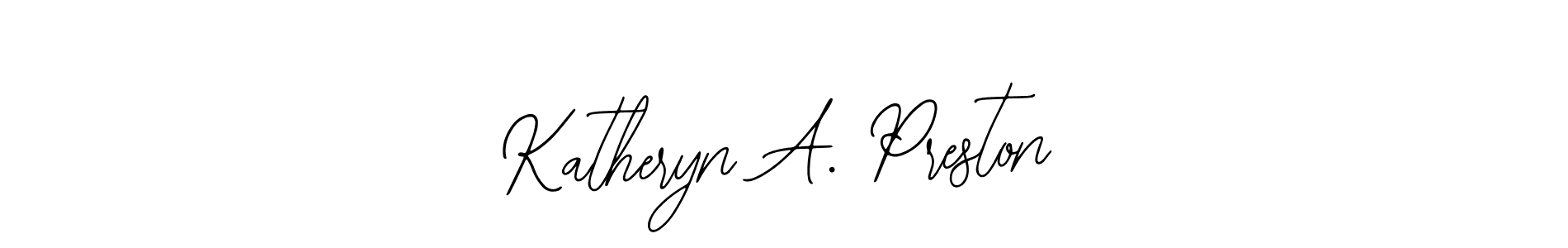 You should practise on your own different ways (Bearetta-2O07w) to write your name (Katheryn A. Preston) in signature. don't let someone else do it for you. Katheryn A. Preston signature style 12 images and pictures png