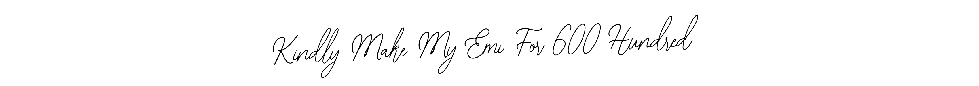 This is the best signature style for the Kindly Make My Emi For 600 Hundred name. Also you like these signature font (Bearetta-2O07w). Mix name signature. Kindly Make My Emi For 600 Hundred signature style 12 images and pictures png