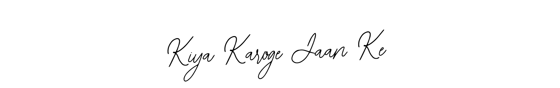 You should practise on your own different ways (Bearetta-2O07w) to write your name (Kiya Karoge Jaan Ke) in signature. don't let someone else do it for you. Kiya Karoge Jaan Ke signature style 12 images and pictures png