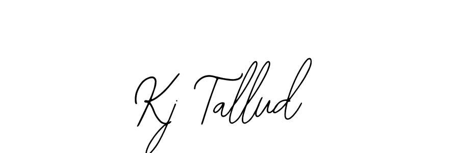 You should practise on your own different ways (Bearetta-2O07w) to write your name (Kj Tallud) in signature. don't let someone else do it for you. Kj Tallud signature style 12 images and pictures png
