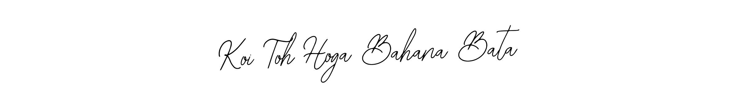 Design your own signature with our free online signature maker. With this signature software, you can create a handwritten (Bearetta-2O07w) signature for name Koi Toh Hoga Bahana Bata. Koi Toh Hoga Bahana Bata signature style 12 images and pictures png