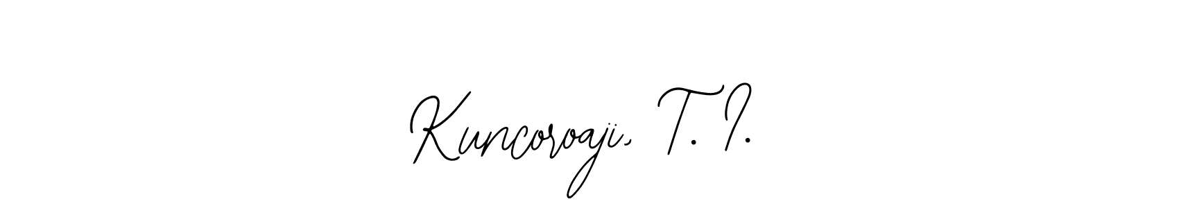 You should practise on your own different ways (Bearetta-2O07w) to write your name (Kuncoroaji, T. I.) in signature. don't let someone else do it for you. Kuncoroaji, T. I. signature style 12 images and pictures png