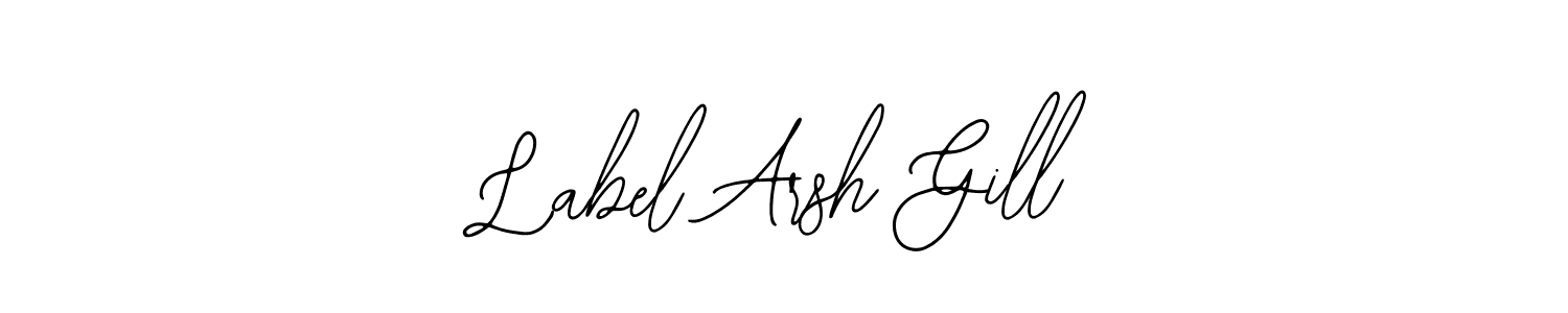 Label Arsh Gill stylish signature style. Best Handwritten Sign (Bearetta-2O07w) for my name. Handwritten Signature Collection Ideas for my name Label Arsh Gill. Label Arsh Gill signature style 12 images and pictures png