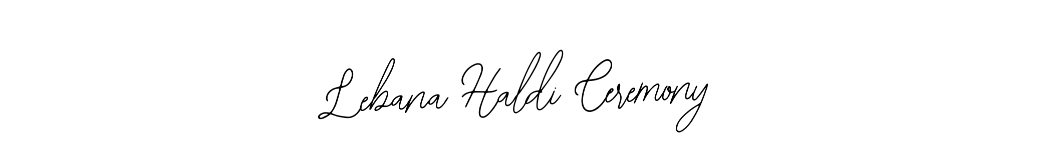 How to make Lebana Haldi Ceremony name signature. Use Bearetta-2O07w style for creating short signs online. This is the latest handwritten sign. Lebana Haldi Ceremony signature style 12 images and pictures png