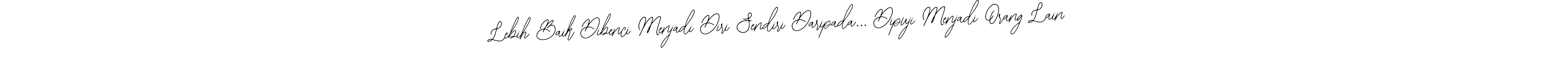 You should practise on your own different ways (Bearetta-2O07w) to write your name (Lebih Baik Dibenci Menjadi Diri Sendiri Daripada... Dipuji Menjadi Orang Lain) in signature. don't let someone else do it for you. Lebih Baik Dibenci Menjadi Diri Sendiri Daripada... Dipuji Menjadi Orang Lain signature style 12 images and pictures png