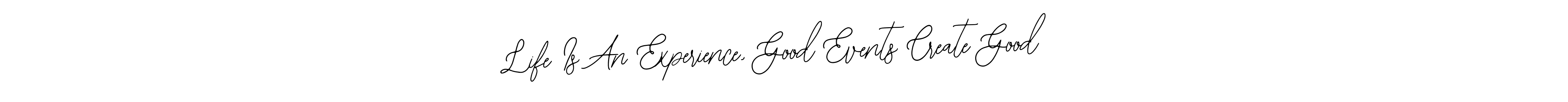 Make a beautiful signature design for name Life Is An Experience, Good Events Create Good. Use this online signature maker to create a handwritten signature for free. Life Is An Experience, Good Events Create Good signature style 12 images and pictures png