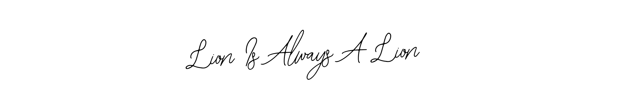 Use a signature maker to create a handwritten signature online. With this signature software, you can design (Bearetta-2O07w) your own signature for name Lion Is Always A Lion. Lion Is Always A Lion signature style 12 images and pictures png