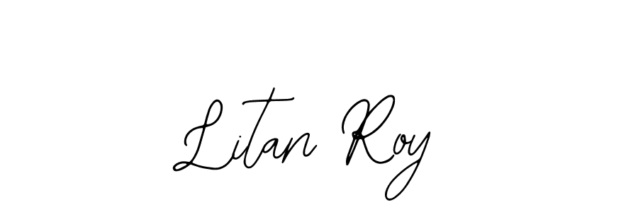 You should practise on your own different ways (Bearetta-2O07w) to write your name (Litan Roy) in signature. don't let someone else do it for you. Litan Roy signature style 12 images and pictures png