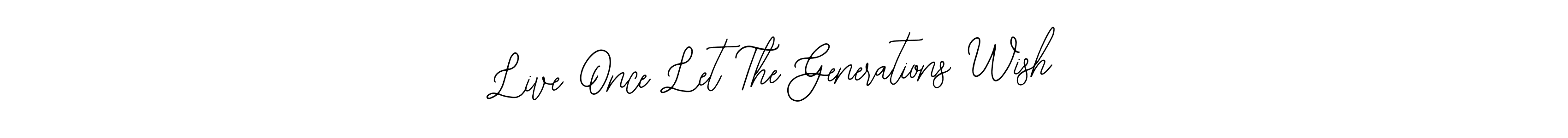 Live Once Let The Generations Wish stylish signature style. Best Handwritten Sign (Bearetta-2O07w) for my name. Handwritten Signature Collection Ideas for my name Live Once Let The Generations Wish. Live Once Let The Generations Wish signature style 12 images and pictures png