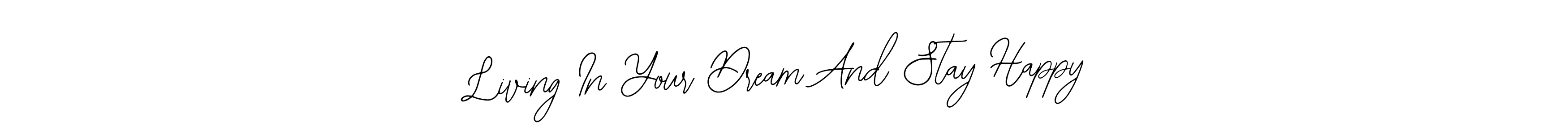 Also You can easily find your signature by using the search form. We will create Living In Your Dream And Stay Happy name handwritten signature images for you free of cost using Bearetta-2O07w sign style. Living In Your Dream And Stay Happy signature style 12 images and pictures png