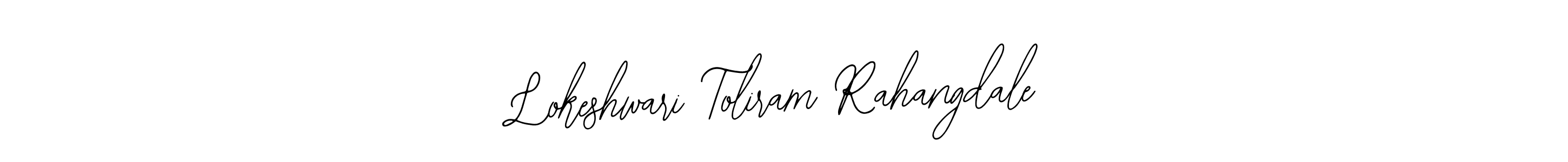You should practise on your own different ways (Bearetta-2O07w) to write your name (Lokeshwari Toliram Rahangdale) in signature. don't let someone else do it for you. Lokeshwari Toliram Rahangdale signature style 12 images and pictures png