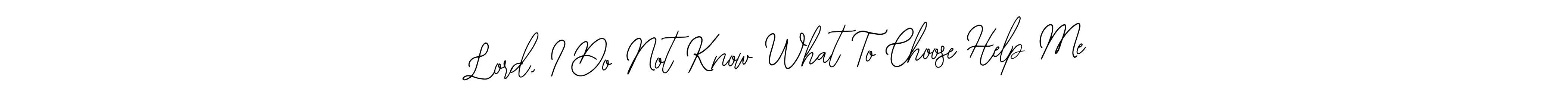 Check out images of Autograph of Lord, I Do Not Know What To Choose Help Me name. Actor Lord, I Do Not Know What To Choose Help Me Signature Style. Bearetta-2O07w is a professional sign style online. Lord, I Do Not Know What To Choose Help Me signature style 12 images and pictures png