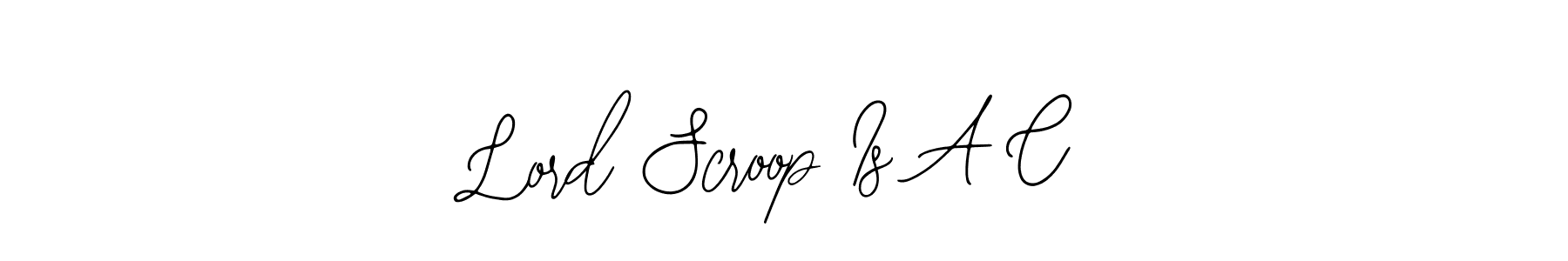 Make a short Lord Scroop Is A C signature style. Manage your documents anywhere anytime using Bearetta-2O07w. Create and add eSignatures, submit forms, share and send files easily. Lord Scroop Is A C signature style 12 images and pictures png