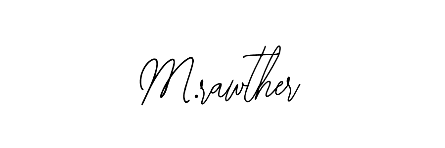 You should practise on your own different ways (Bearetta-2O07w) to write your name (M.rawther) in signature. don't let someone else do it for you. M.rawther signature style 12 images and pictures png