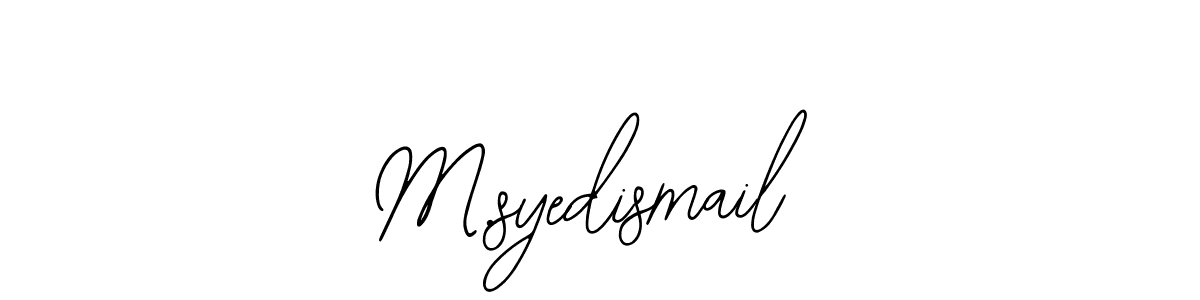 You should practise on your own different ways (Bearetta-2O07w) to write your name (M.syedismail) in signature. don't let someone else do it for you. M.syedismail signature style 12 images and pictures png