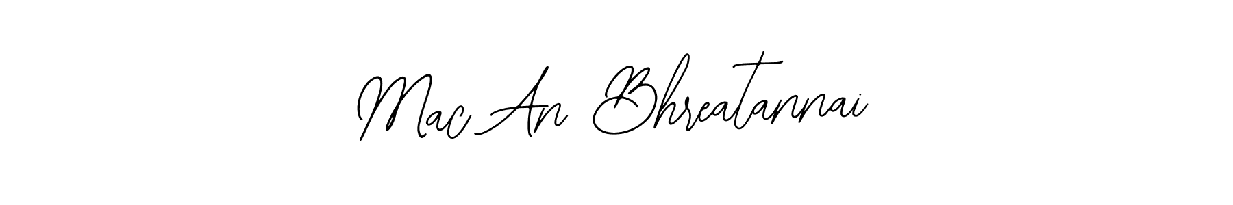 Once you've used our free online signature maker to create your best signature Bearetta-2O07w style, it's time to enjoy all of the benefits that Mac An Bhreatannai name signing documents. Mac An Bhreatannai signature style 12 images and pictures png