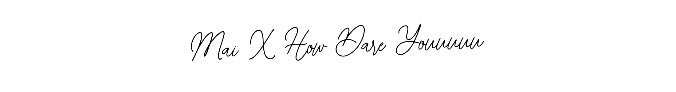 You should practise on your own different ways (Bearetta-2O07w) to write your name (Mai X How Dare Youuuuu) in signature. don't let someone else do it for you. Mai X How Dare Youuuuu signature style 12 images and pictures png