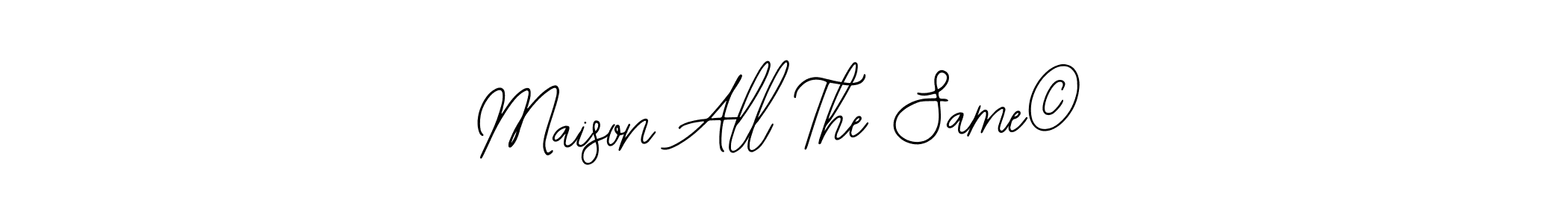 Maison All The Same© stylish signature style. Best Handwritten Sign (Bearetta-2O07w) for my name. Handwritten Signature Collection Ideas for my name Maison All The Same©. Maison All The Same© signature style 12 images and pictures png