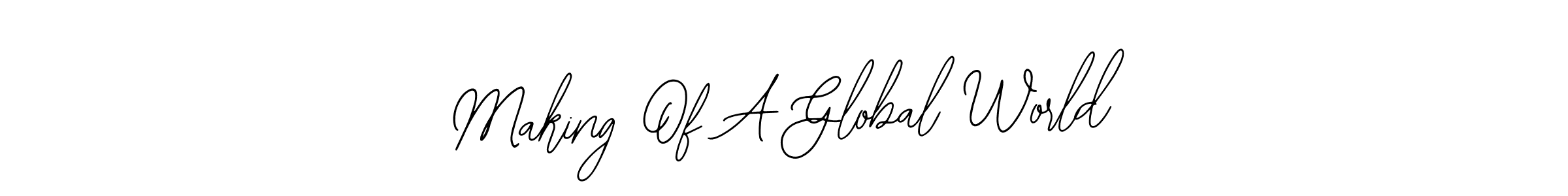 Also we have Making Of A Global World name is the best signature style. Create professional handwritten signature collection using Bearetta-2O07w autograph style. Making Of A Global World signature style 12 images and pictures png