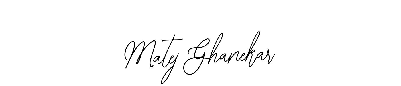 The best way (Bearetta-2O07w) to make a short signature is to pick only two or three words in your name. The name Matej Ghanekar include a total of six letters. For converting this name. Matej Ghanekar signature style 12 images and pictures png
