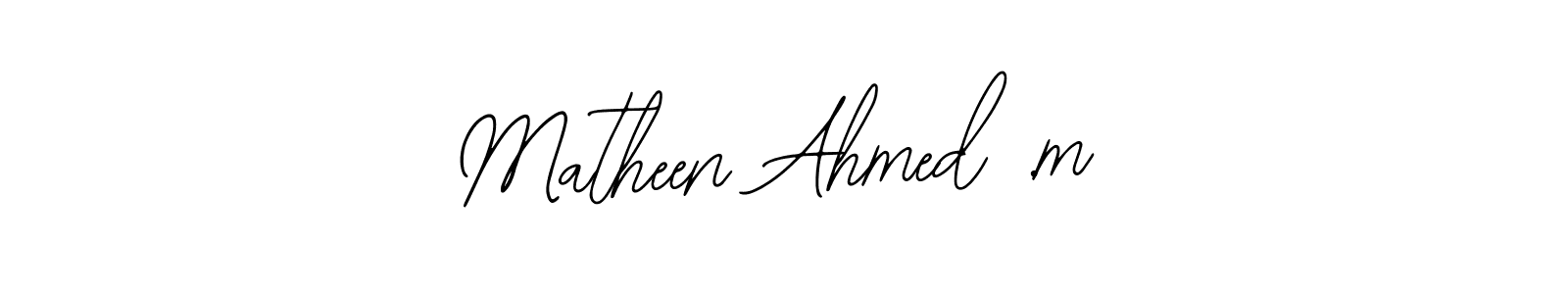 Create a beautiful signature design for name Matheen Ahmed .m. With this signature (Bearetta-2O07w) fonts, you can make a handwritten signature for free. Matheen Ahmed .m signature style 12 images and pictures png