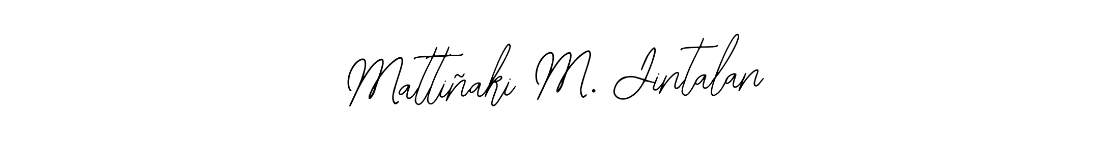 Also we have Mattiñaki M. Jintalan name is the best signature style. Create professional handwritten signature collection using Bearetta-2O07w autograph style. Mattiñaki M. Jintalan signature style 12 images and pictures png