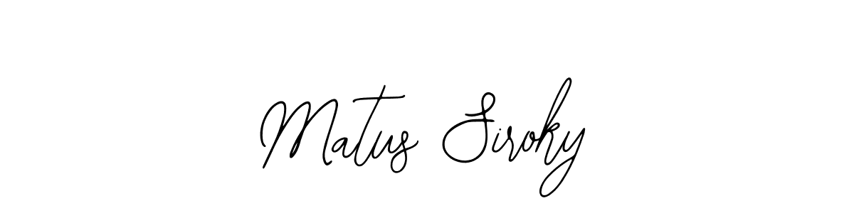 You should practise on your own different ways (Bearetta-2O07w) to write your name (Matus Siroky) in signature. don't let someone else do it for you. Matus Siroky signature style 12 images and pictures png