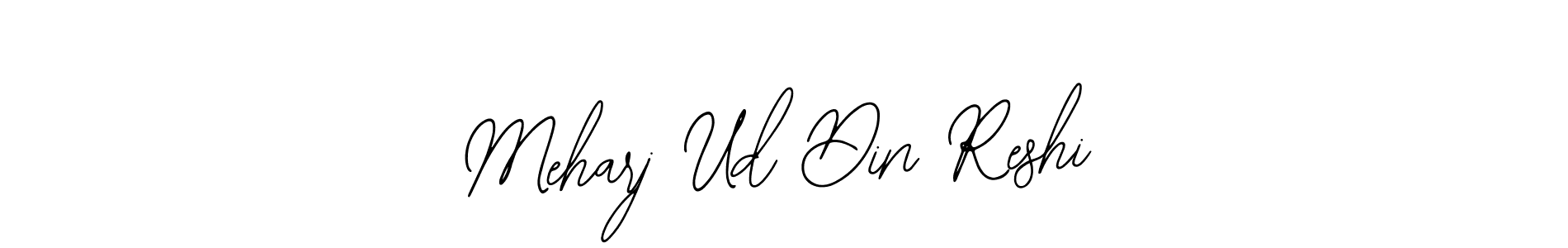 You should practise on your own different ways (Bearetta-2O07w) to write your name (Meharj Ud Din Reshi) in signature. don't let someone else do it for you. Meharj Ud Din Reshi signature style 12 images and pictures png