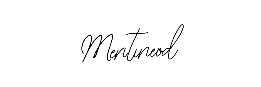 You should practise on your own different ways (Bearetta-2O07w) to write your name (Mentineod) in signature. don't let someone else do it for you. Mentineod signature style 12 images and pictures png