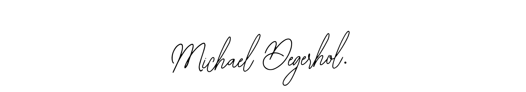 Also we have Michael Degerhol. name is the best signature style. Create professional handwritten signature collection using Bearetta-2O07w autograph style. Michael Degerhol. signature style 12 images and pictures png