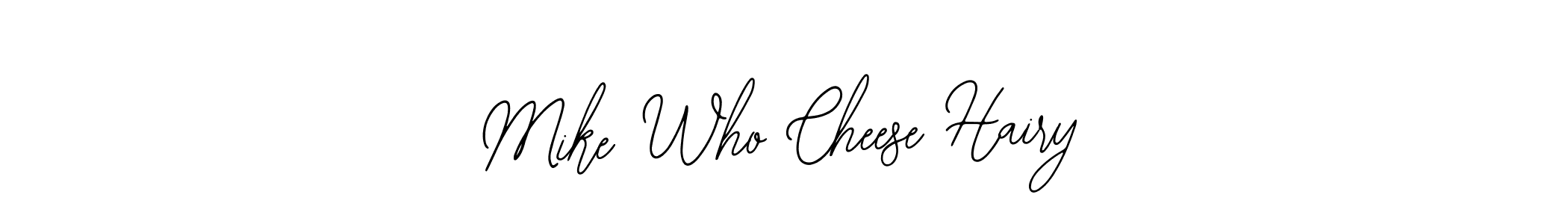 Mike Who Cheese Hairy stylish signature style. Best Handwritten Sign (Bearetta-2O07w) for my name. Handwritten Signature Collection Ideas for my name Mike Who Cheese Hairy. Mike Who Cheese Hairy signature style 12 images and pictures png